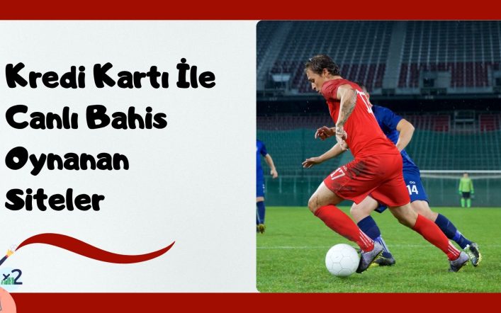 Kredi Kartı ile Canlı Bahis Oynanan Siteler 